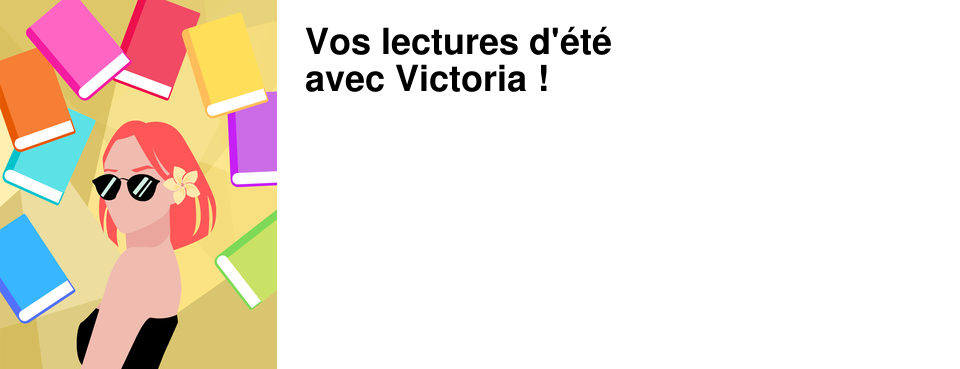 Vos lectures d'�t� avec Victoria !