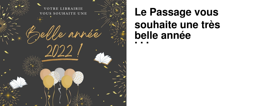 Le Passage vous souhaite une tr�s belle ann�e 2022 !