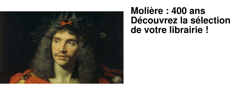Moli�re : 400 ans D�couvrez la s�lection de votre librairie !