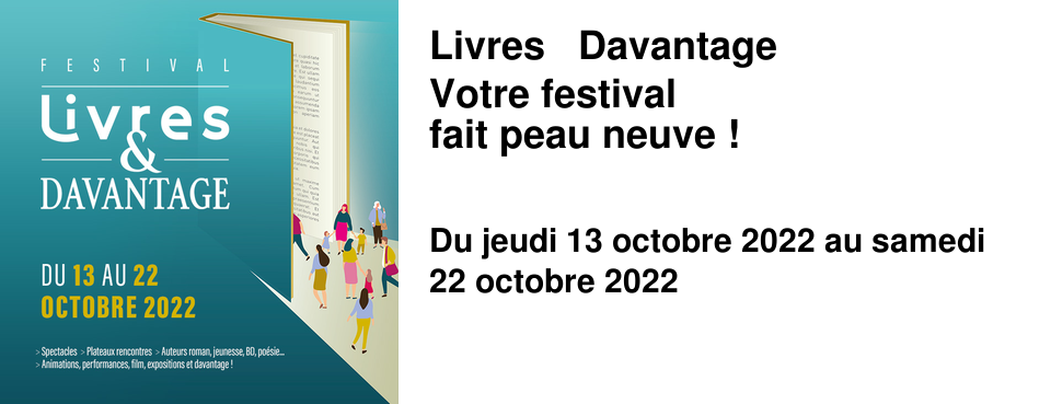 Livres & Davantage Votre festival fait peau neuve !
