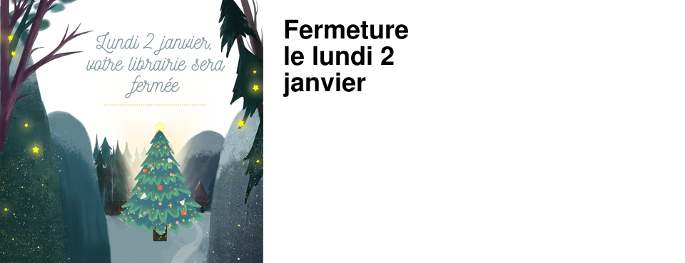 Fermeture le lundi 2 janvier