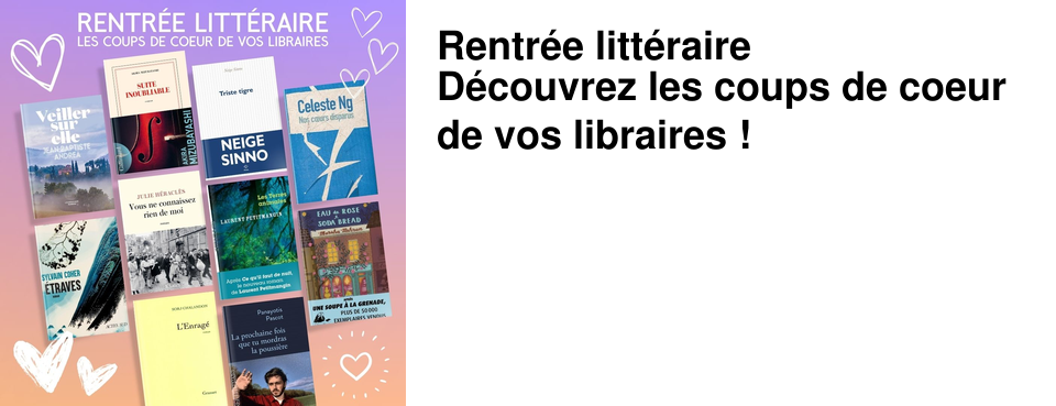 Rentr�e litt�raire D�couvrez les coups de coeur de vos libraires !