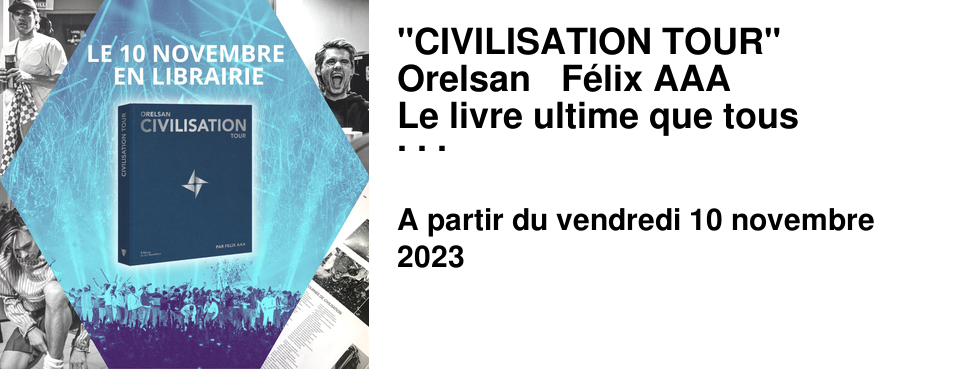 "CIVILISATION TOUR" Orelsan & F�lix AAA Le livre ultime que tous les fans attendaient !