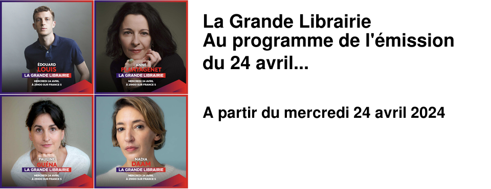 La Grande Librairie Au programme de l'�mission du 24 avril...