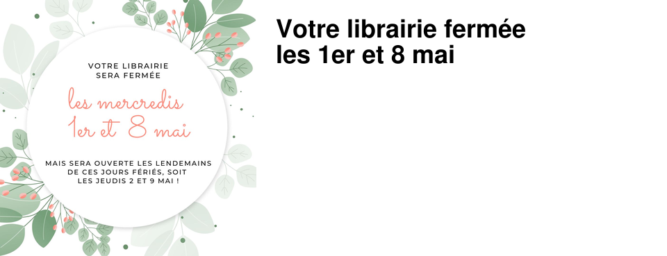 Votre librairie ferm�e les 1er et 8 mai