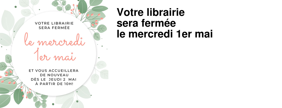 Votre librairie sera ferm�e le mercredi 1er mai