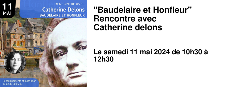 "Baudelaire et Honfleur" Rencontre avec Catherine delons