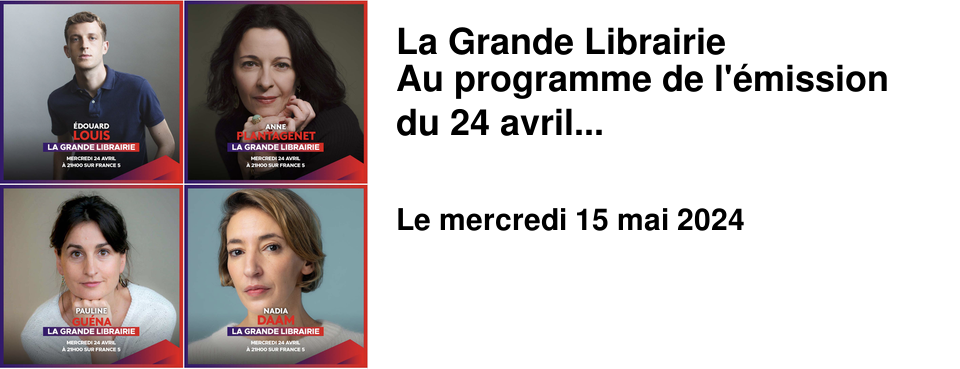 La Grande Librairie Au programme de l'�mission du 24 avril...
