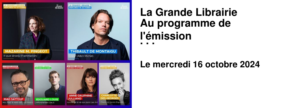 La Grande Librairie Au programme de l'�mission du 16 octobre