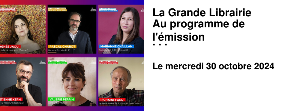 La Grande Librairie Au programme de l'�mission du 30 octobre