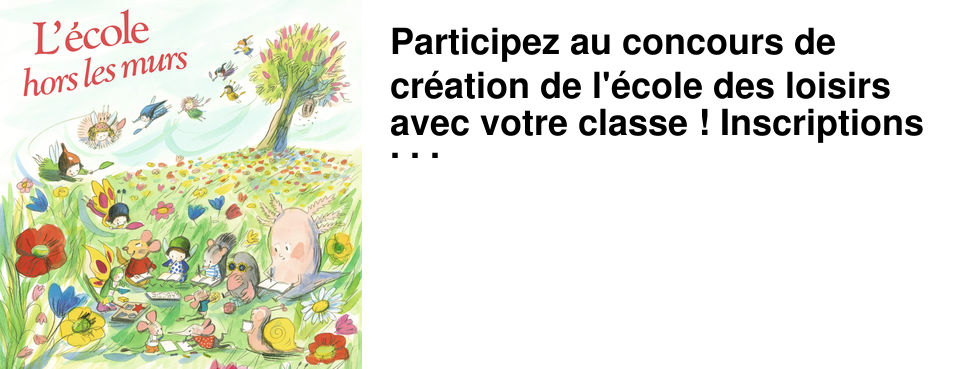 Participez au concours de cr�ation de l'�cole des loisirs avec votre classe ! Inscriptions jusqu'au 18 janvier !
