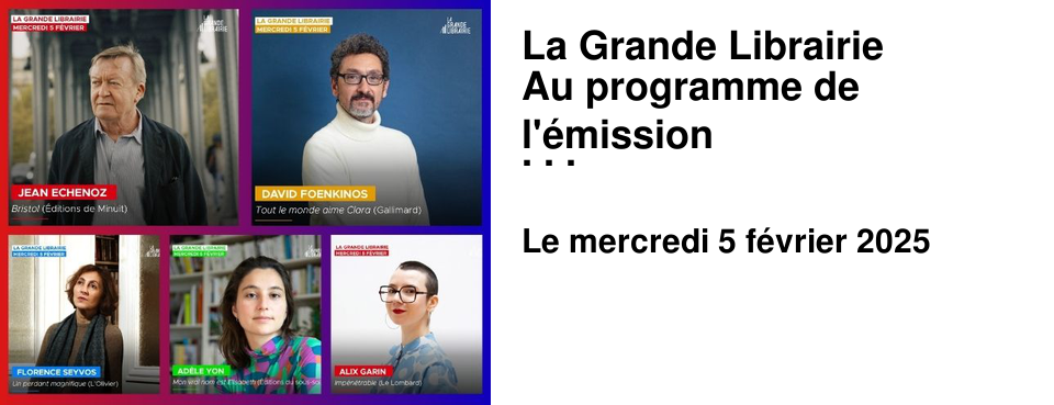 La Grande Librairie Au programme de l'�mission du 5 f�vrier
