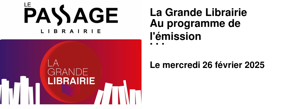La Grande Librairie Au programme de l'�mission du 26 f�vrier