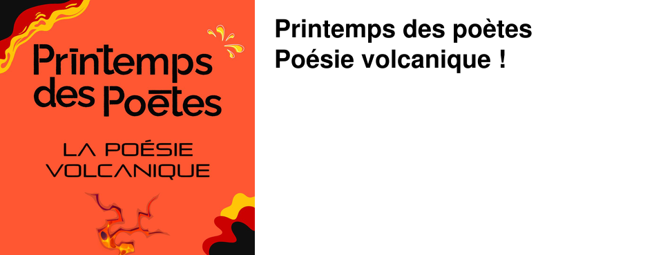 Printemps des po�tes Po�sie volcanique !