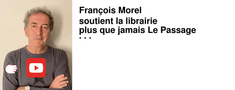 Fran�ois+Morel+ soutient+la+librairie plus+que+jamais+Le+Passage+ a+besoin+de+vous+!