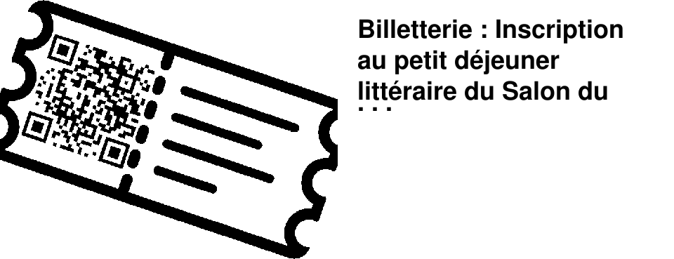 Billetterie : Inscription au petit d�jeuner litt�raire du Salon du livre