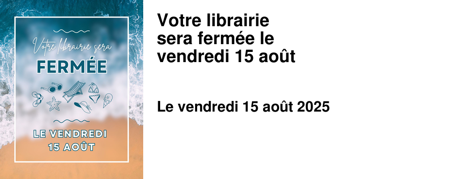 Votre+librairie sera+ferm�e+le vendredi+15+ao�t